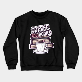 all i need coffee and books Crewneck Sweatshirt